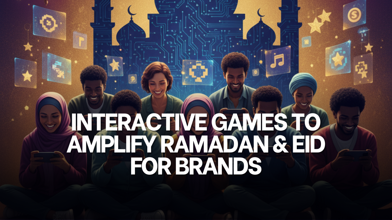 Interactive Games to Amplify Ramadan &amp; Eid for Brands