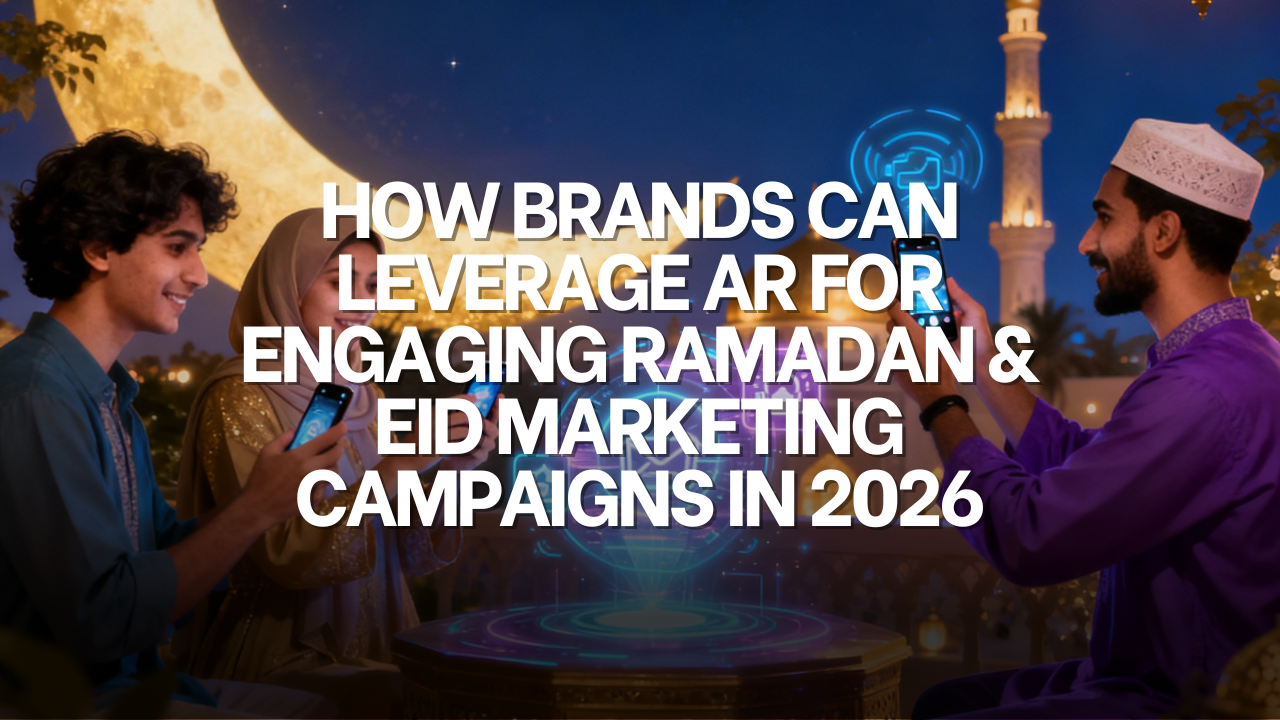 How Brands Can Leverage AR for Engaging Ramadan &amp; Eid Marketing Campaigns in 2026